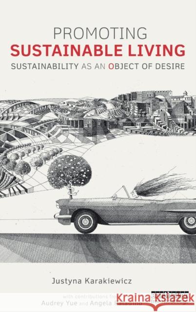 Promoting Sustainable Living: Sustainability as an Object of Desire Justyna Karakiewicz Audrey Yue Angela Paladino 9781138017832 Taylor and Francis - książka