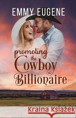 Promoting the Cowboy Billionaire Emmy Eugene   9781638762362 Aej Creative Works - książka