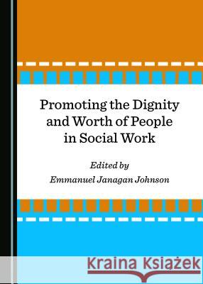 Promoting the Dignity and Worth of People in Social Work Emmanuel Janagan Johnson 9781527533639 Cambridge Scholars Publishing - książka