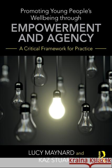 Promoting Young People's Wellbeing through Empowerment and Agency: A Critical Framework for Practice Maynard, Lucy 9781138937192 Taylor & Francis Ltd - książka