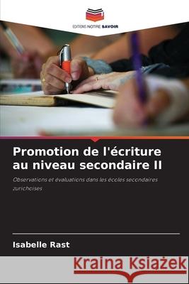 Promotion de l'écriture au niveau secondaire II Rast, Isabelle 9786202333832 Editions Notre Savoir - książka