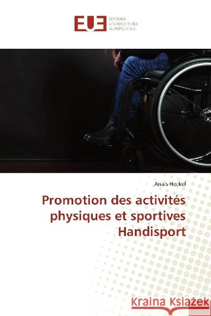 Promotion des activités physiques et sportives Handisport Heckel, Anaïs 9783330866409 Éditions universitaires européennes - książka