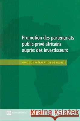 Promotion Des Partenariats Public-Privé Africains Auprès Des Investisseurs: Guide de Préparation de Projets Public-Private Infra Advisory Facility 9780821377932 World Bank Publications - książka