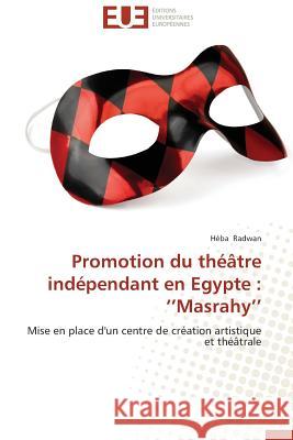 Promotion Du Théâtre Indépendant En Egypte: Masrahy Radwan-H 9783841739247 Editions Universitaires Europeennes - książka