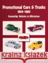 Promotional Cars & Trucks, 1934-1983: Dealership Vehicles in Miniature Butler, Steve 9780764312328 Schiffer Publishing