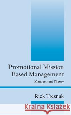 Promotional Mission Based Management: Management Theory Tresnak, Rick 9781478702276 Outskirts Press - książka