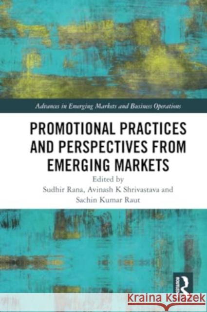 Promotional Practices and Perspectives from Emerging Markets Sudhir Rana Avinash K. Shrivastava Sachin Kumar Raut 9781032325491 Routledge Chapman & Hall - książka