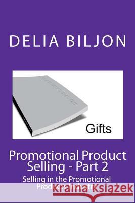 Promotional Product Selling: Selling in the Promotional Products Industry Delia Biljon 9781453833728 Createspace - książka