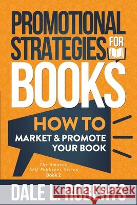 Promotional Strategies for Books: How to Market & Promote Your Book Dale L. Roberts 9781950043200 One Jacked Monkey, LLC - książka