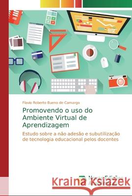 Promovendo o uso do Ambiente Virtual de Aprendizagem Bueno de Camargo, Flavio Roberto 9786139723737 Novas Edicioes Academicas - książka