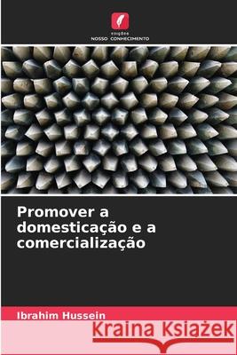 Promover a domestica??o e a comercializa??o Ibrahim Hussein 9786207774395 Edicoes Nosso Conhecimento - książka