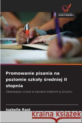 Promowanie pisania na poziomie szkoly sredniej II stopnia Rast, Isabelle 9786202333870 Wydawnictwo Nasza Wiedza - książka