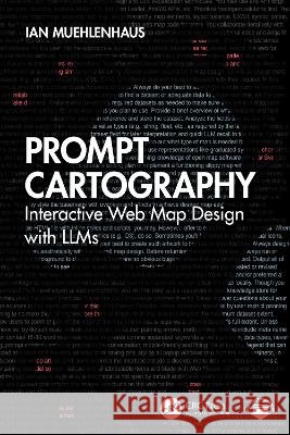 Prompt Cartography: Interactive Web Map Design with LLMs Ian (ESRI, Inc. - USA) Muehlenhaus 9781041354741 CRC Press - książka