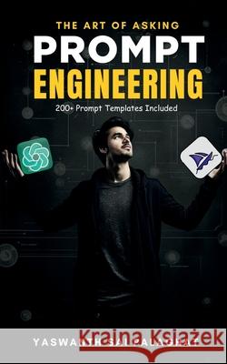 Prompt Engineering: The Art of Asking: Master Generative AI Tools Like ChatGPT & MidJourney Yaswanth Sai Palaghat 9798890673169 Notion Press - książka