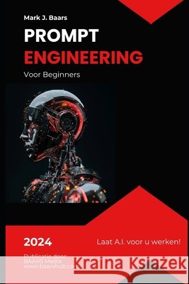 Prompt Engineering voor Beginners: Laat A.I. voor u werken! Chat Gpt, Mark J Baars 9798329032130 Independently Published - książka