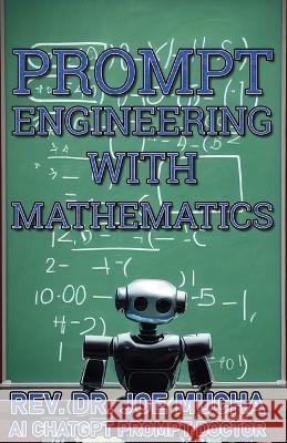 Prompt Engineering With Mathematics Thomas W Harrison Dr Joe Mucha  9798392832941 Independently Published - książka