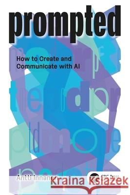 PROMPTED: How to Create and Communicate with AI Antti Innanen 9781041066613 CRC Press - książka