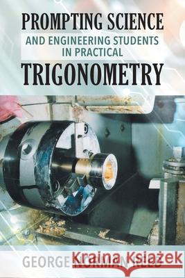 Prompting Science and Engineering Students in Practical Trigonometry George Norman Reed 9781952027369 New Leaf Media, LLC - książka