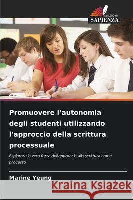 Promuovere l'autonomia degli studenti utilizzando l'approccio della scrittura processuale Yeung, Marine 9786208479602 Edizioni Sapienza - książka