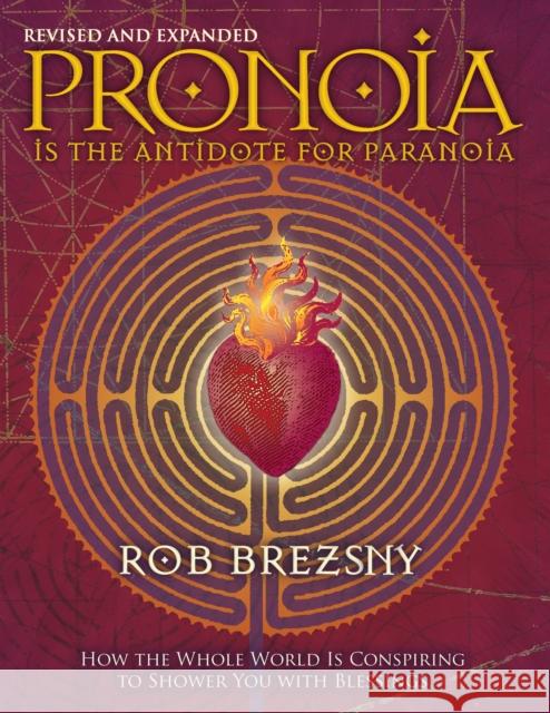 Pronoia Is the Antidote for Paranoia, Revised and Expanded: How the Whole World Is Conspiring to Shower You with Blessings Rob Brezsny 9781556438189 North Atlantic Books,U.S. - książka