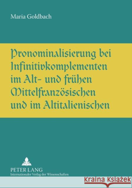 Pronominalisierung bei Infinitivkomplementen im Alt- und frühen Mittelfranzösischen und im Altitalienischen Goldbach, Maria L. 9783631561409 Peter Lang Gmbh, Internationaler Verlag Der W - książka