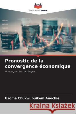 Pronostic de la convergence economique Uzoma Chukwubuikem Anochie   9786206075721 Editions Notre Savoir - książka