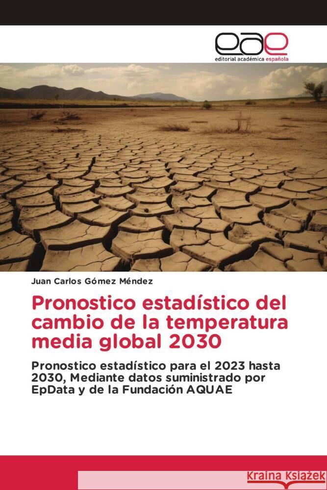 Pronostico estadístico del cambio de la temperatura media global 2030 Gómez Méndez, Juan Carlos 9786202140652 Editorial Académica Española - książka