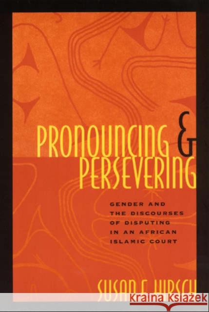 Pronouncing and Persevering: Gender and the Discourses of Disputing in an African Islamic Court Hirsch, Susan F. 9780226344645 University of Chicago Press - książka