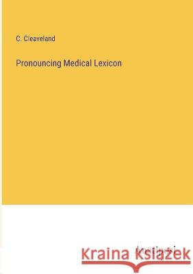 Pronouncing Medical Lexicon C. Cleaveland 9783382112608 Anatiposi Verlag - książka