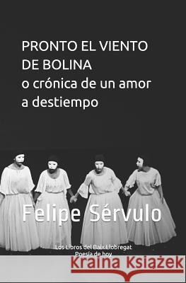 Pronto el viento de bolina o crónica de un amor a destiempo Sérvulo, Felipe 9781790613014 Independently Published - książka