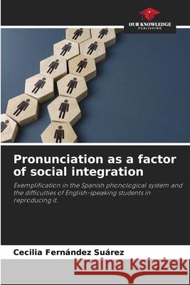 Pronunciation as a factor of social integration Fernández Suárez, Cecilia 9786208975005 Our Knowledge Publishing - książka