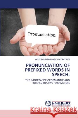 Pronunciation of Prefixed Words in Speech Hojiyeva Mehrangiz G'Ayra 9786207842100 LAP Lambert Academic Publishing - książka