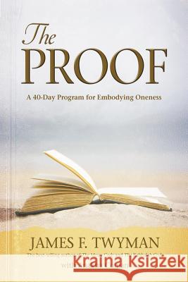 Proof: A 40-Day Program for Embodying Oneness James F. Twyman 9781401926410 Hay House - książka