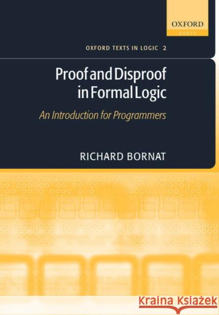 Proof and Disproof in Formal Logic: An Introduction for Programmers Bornat, Richard 9780198530275  - książka