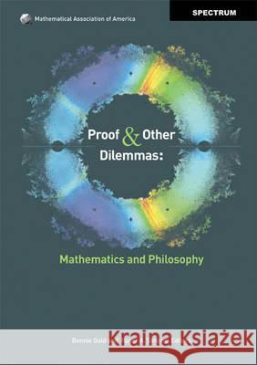 Proof and Other Dilemmas: Mathematics and Philosophy Gold, Bonnie 9780883855676 MATHEMATICAL ASSOCIATION OF AMERICA - książka