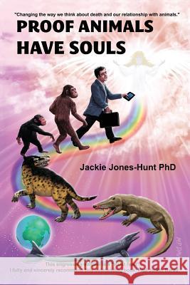 Proof Animals Have Souls Jackie Jones-Hunt   9780992866112 House of Light Pubilshers Ltd - książka