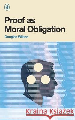 Proof as Moral Obligation Douglas Wilson 9781591284819 Canon Press - książka