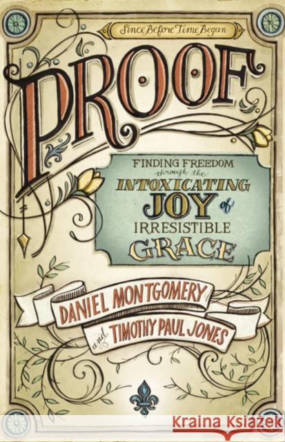 Proof: Finding Freedom Through the Intoxicating Joy of Irresistible Grace Montgomery, Daniel 9780310513896 Zondervan - książka