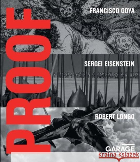 Proof: Francisco Goya, Sergei Eisenstein, Robert Longo Kate Fowle Chris Hedges Vadim Zakharov 9788090671409 Garage Museum of Contemporary Art - książka