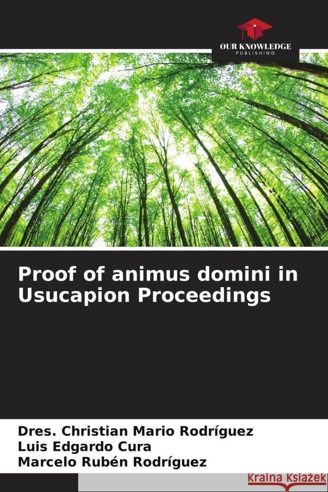 Proof of animus domini in Usucapion Proceedings Dres Christian Mario Rodr?guez Luis Edgardo Cura Marcelo Rub?n Rodr?guez 9786206928676 Our Knowledge Publishing - książka