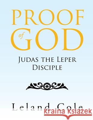 Proof of God: Judas the Leper Disciple Leland Cole 9781984546388 Xlibris Us - książka