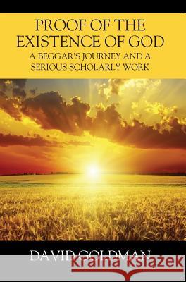 Proof of the Existence of God: A Beggar's Journey and a Serious Scholarly Work David Goldman 9781478788096 Outskirts Press - książka