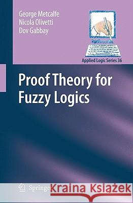 Proof Theory for Fuzzy Logics George Metcalfe Nicola Olivetti Dov Gabbay 9781402094088 Springer - książka