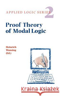 Proof Theory of Modal Logic Heinrich Wansing H. Wansing 9780792341208 Kluwer Academic Publishers - książka