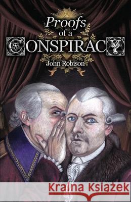 Proofs of a Conspiracy against all the Religions and Governments of Europe, Carried on in the Secret Meetings of Free-Masons, Illuminati, and Reading John Robison Alex Kurtagic 9781999357368 Spradabach Publishing - książka