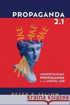 Propaganda 2.1 Peter K. Fallon 9781666731347 Cascade Books - książka