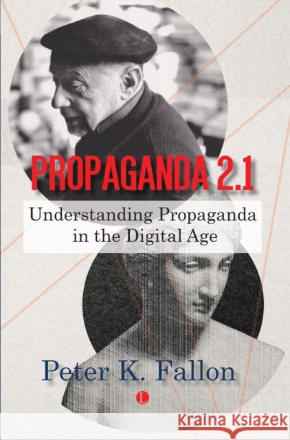 Propaganda 2.1: Understanding Propaganda in the Digital Age Peter K. Fallon 9780718897666 James Clarke & Co Ltd - książka