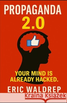 Propaganda 2.0: Your mind is already hacked Waldrep, Eric 9798277370629 Independently Published - książka