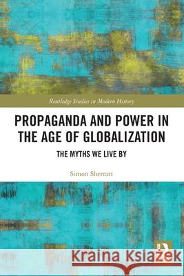 Propaganda and Power in the Age of Globalization Simon Sherratt 9781032603926 Taylor & Francis Ltd - książka
