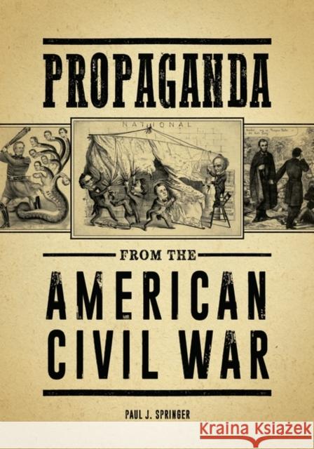 Propaganda from the American Civil War Paul J. Springer 9781440864438 ABC-CLIO - książka